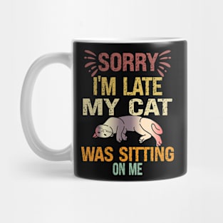 Sorry I'm Late My Cat Was Sitting On Me Mug